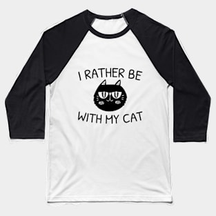 I Rather Be With My Cat - Crazy Cat Baseball T-Shirt